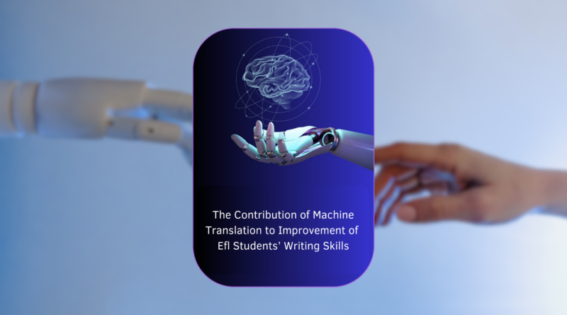 The Contribution of Machine Translation to Improvement of Efl Students’ Writing Skills